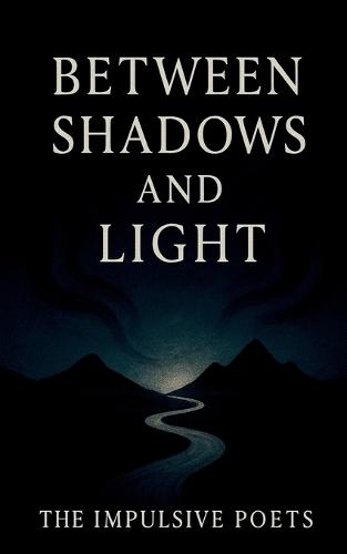 Between Shadows and Light: Poems on Love, Fate, and the Infinite