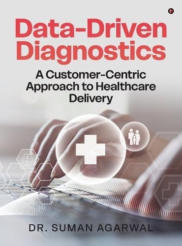 Data-Driven Diagnostics: A Customer-Centric Approach to Healthcare Delivery