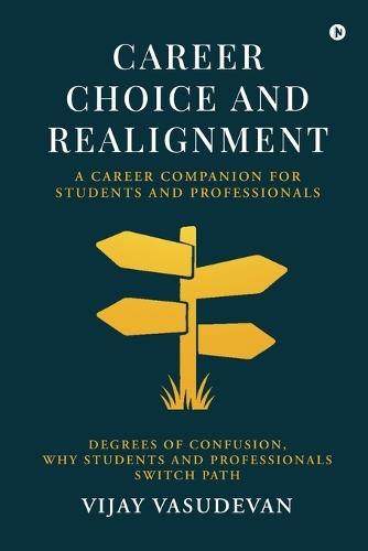 Career Choice and Realignment: A Career Companion for Students and Professionals