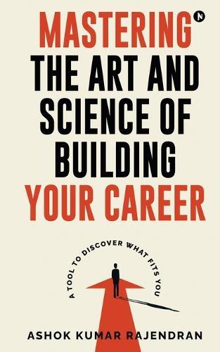 Mastering the Art and Science of Building Your Career: A Tool to Discover What Fits You