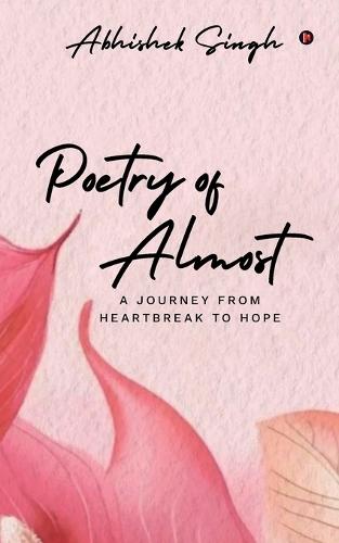 Poetry of Almost: A Journey from Heartbreak to Hope