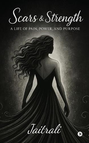 Scars and Strength: A Life of Pain, Power, and Purpose