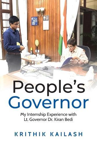 People's Governor (Full Color Edition): My Internship Experience with Lt.Governor Dr.Kiran Bedi