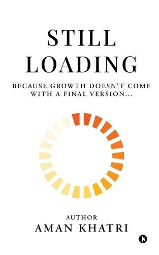 Still Loading: Because Growth Doesn't Come with a Final Version...