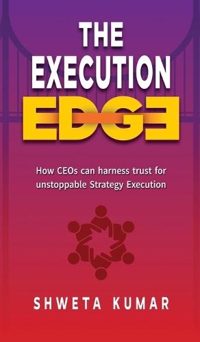 The Execution Edge: How CEOs Can Harness Trust for Unstoppable Strategy Execution