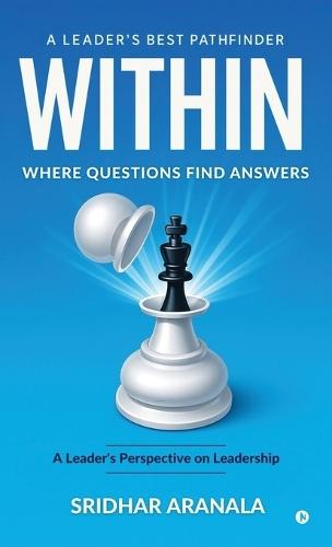 Within - Where Questions Find Answers: A Leader's Best Pathfinder