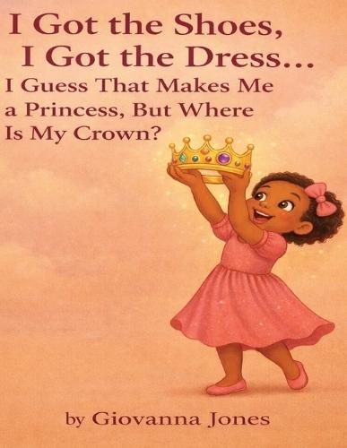 I Got the Shoes, I Got the Dress... I Guess That Makes Me a Princess, But Where Is My Crown?