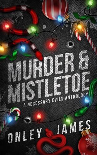 Murder & Mistletoe: A Necessary Evils Anthology