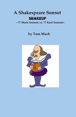 A Shakespeare Sonnet Shakeup: 77 Mach Sonnets That Clarify 77 Bard Sonnets