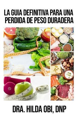 La Guía Definitiva para una Pérdida de Peso Duradera