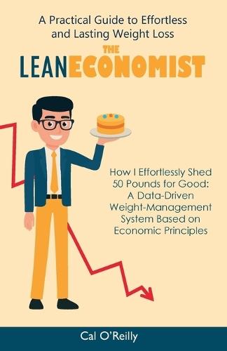 The Lean Economist, A Practical Guide to Effortless and Lasting Weight Loss
