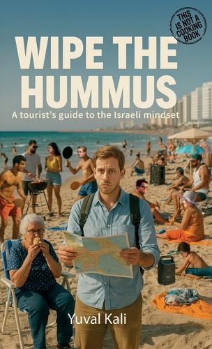 Wipe the Hummus, A Tourist's Guide To The Israeli Mindset