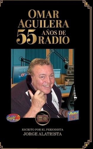 Omar Aguilera: 55 Años de Radio
