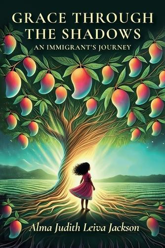 Grace Through The Shadows, An Immigrant's Journey