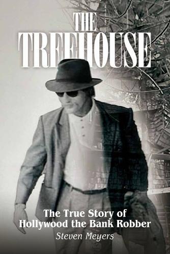 The Treehouse, The True Story of Hollywood the Bank Robber