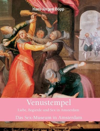 Venustempel: Liebe, Begierde und Sex in Amsterdam