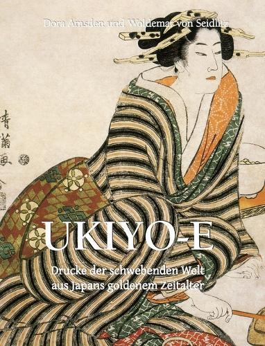 UKIYO-E: Drucke der schwebenden Welt aus Japans goldenem Zeitalter