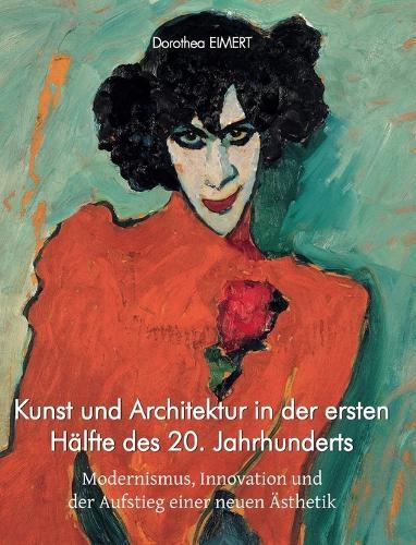Kunst und Architektur in der ersten Hälfte des 20. Jahrhunderts: Modernismus, Innovation und der Aufstieg einer neuen Ästhetik