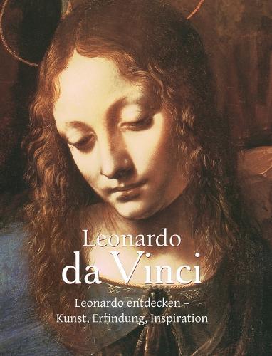 Leonardo da Vinci: Leonardo entdecken – Kunst, Erfindung, Inspiration