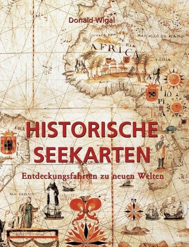 Historische Seekarten: Entdeckungsfahrten zu neuen Welten