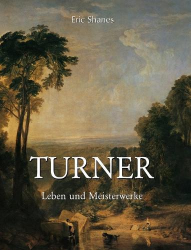Turner: Leben und Meisterwerke