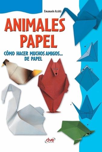 Animales de papel: Cómo hacer muchos amigos... de papel