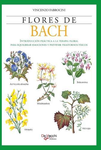 Flores de Bach: Introducción práctica a la terapia floral para equilibrar emociones y prevenir trastornos físicos