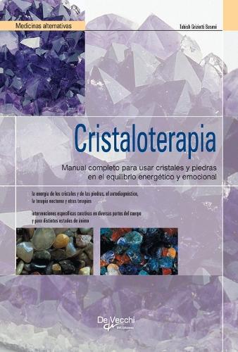 Cristaloterapia: Manual completo para usar cristales y piedras en el equilibrio energético y emocional