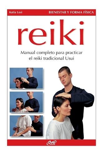 Reiki: Manual completo para practicar el reiki tradicional Usui