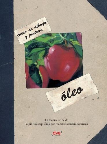 Curso de dibujo y pintura. Óleo: La técnica reina de la pintura explicada por maestros contemporáneos