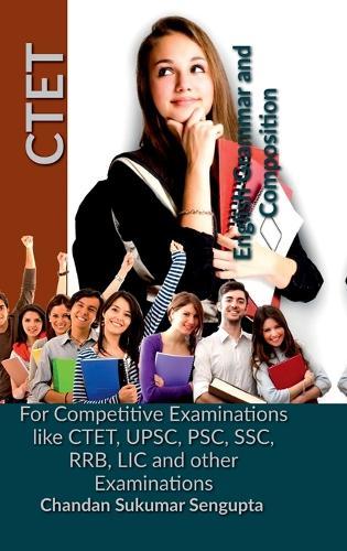 CTET English Grammar and Composition: For Competitive Examinations like CTET, UPSC, PSC, SSC, RRB, LIC and other Examinations