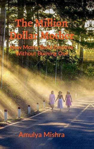 The Million Dollar Mother: How Moms Build Empires Without Burning Out