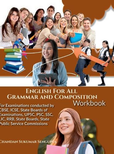 English For All Grammar and Composition Workbook: For Examinations conducted by CBSE, ICSE, State Boards of Examinations, UPSC, PSC, SSC, LIC, RRB, State Boards, State Public Service Commissions