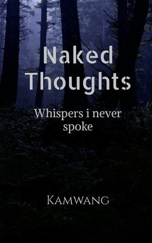 Naked Thoughts: Everything I never said out loud