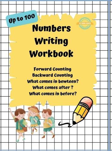 Numbers Writing Workbook Up To 100: Forward counting, Backward Counting, What comes in between, What come after and What comes before?