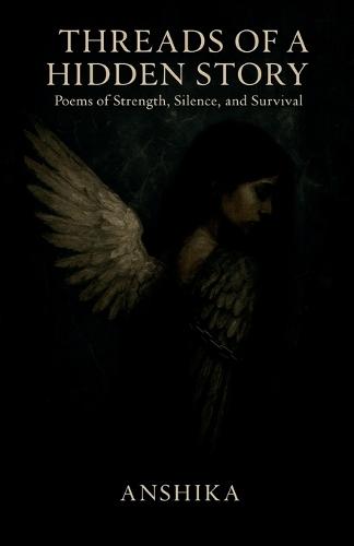 Threads of a Hidden Story: Poems of Strength, Silence, and Survival