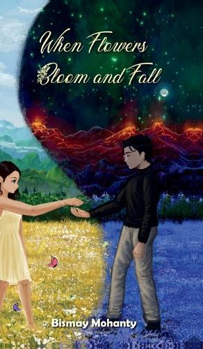 When Flowers Bloom And Fall: A collection of poems