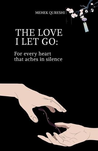 The Love I Let Go: For Every Heart Taht Aches in Silence