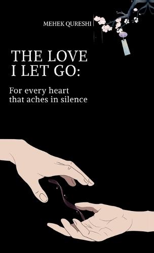 The Love I Let Go: For Every Heart Taht Aches in Silence
