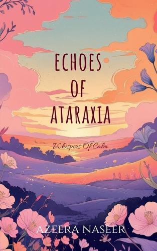 Echoes Of Ataraxia: Whispers of calm.