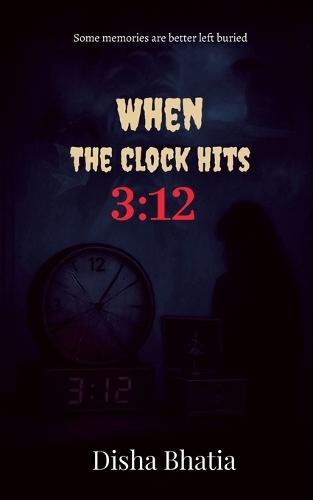 When the Clock hits 3: 12: Some memories are better left buried