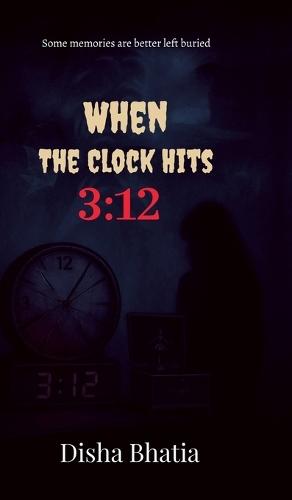 When the Clock hits 3: 12: Some memories are better left buried