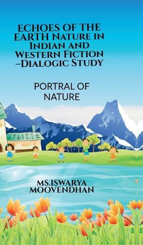 ECHOES OF THE EARTH Nature in Indian and Western Fiction -Dialogic Study: Portrayal of Nature
