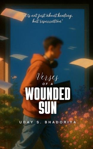Verses Of A Wounded Sun: It is not just about healing but resurrection
