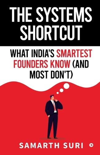 The Systems Shortcut: What India's Smartest Founders Know (and Most Don't)