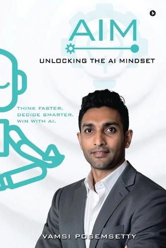 AIM Unlocking the AI Mindset: Think Faster. Decide Smarter. Win with AI.