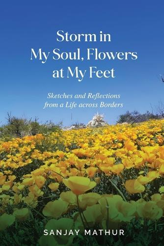 Storm in My Soul, Flowers at My Feet: Sketches and Reflections from a Life across Borders