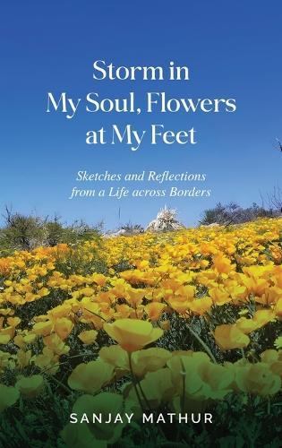 Storm in My Soul, Flowers at My Feet: Sketches and Reflections from a Life across Borders