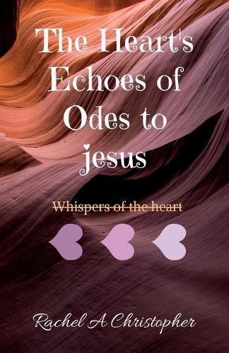 The Heart's Echoes of Odes to Jesus: My Heart's Whispers