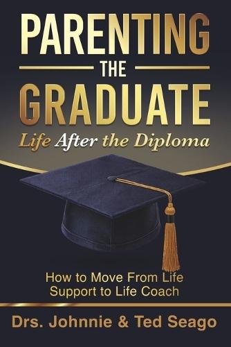 Parenting the Graduate, Life After the Diploma: Moving From Life Support to Life Coach